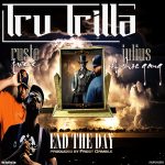 New joint – Tru Trilla ft Ruste Juxx & Julius of Shoe Gang “End the Day”